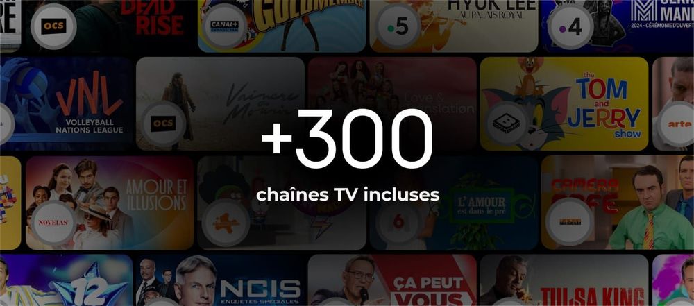 Plus de 300 chaînes TV incluses